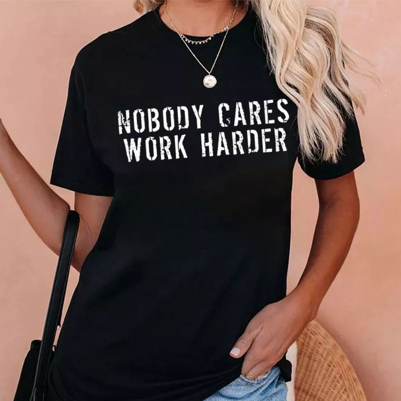NOBODY CARES WORK HARDER T-shirt