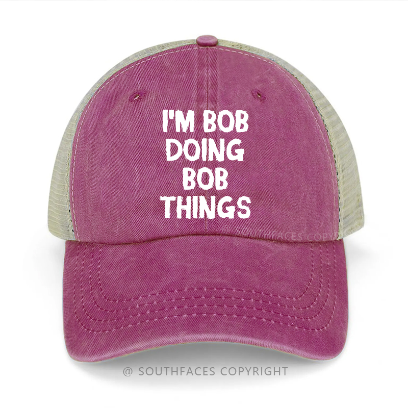 I'm Bob Doing Bob Things Funny Custom Gift Trucker Cap