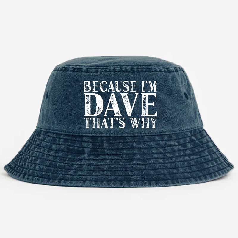Because I'm Dave That's Why Bucket Hat