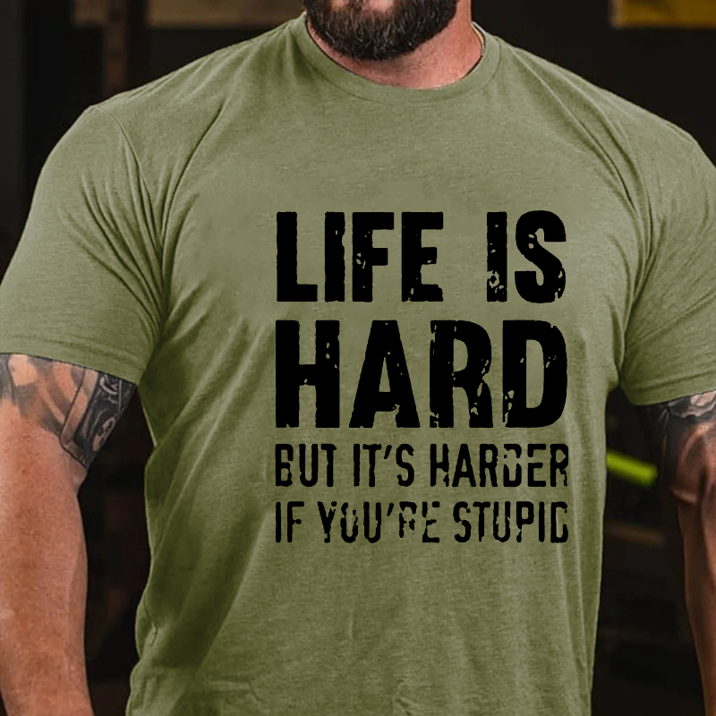 LIFE IS HARD BUT IT'S HARDER IF YOU'RE STUPID T-shirt