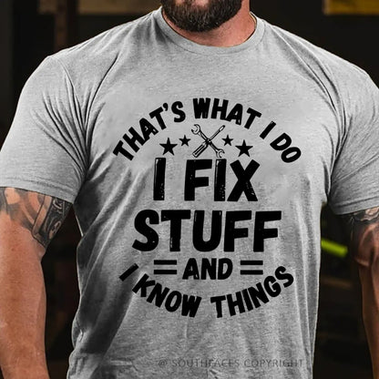 That's What I Do I Fix Stuff And I Know Things T-shirt