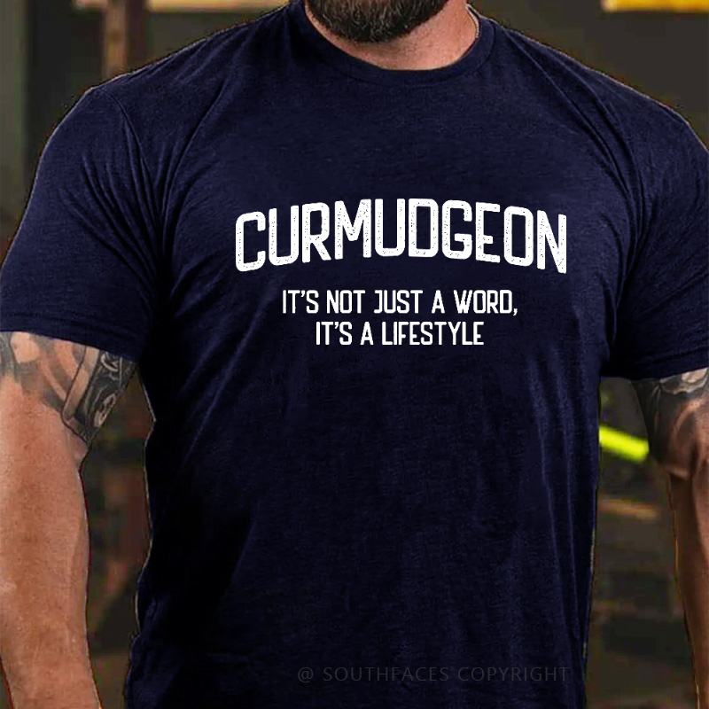 Curmudgeon It's Not Just A Word, It's A Lifestyle T-shirt