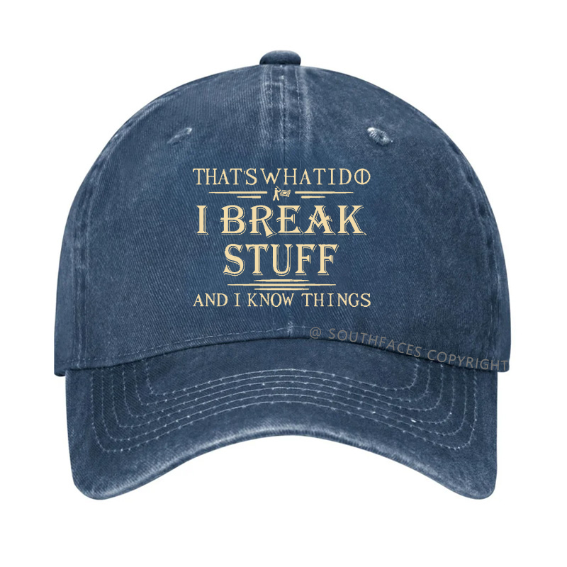 That's What I Do I Break Stuff And I Know Things Funny Custom Hat