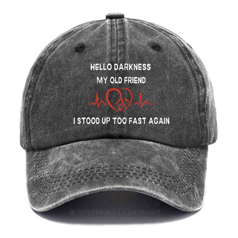 Hello Darkness My Old Friend I Stood Up Too Fast Again Funny Print Hats