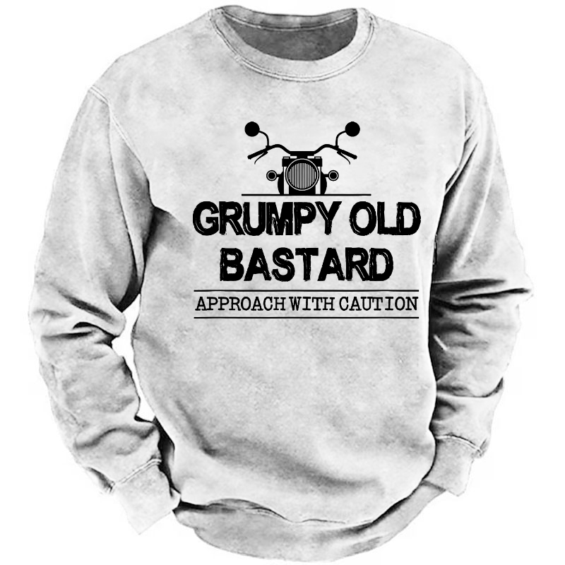 Grumpy Old Bastard Approach With Caution Sweatshirt