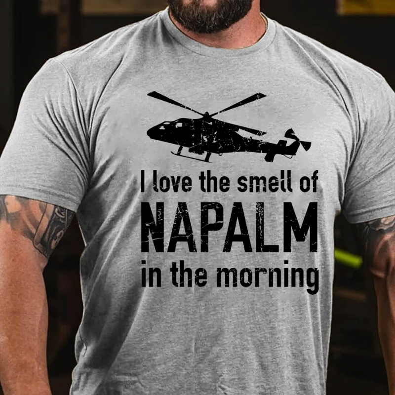 I Love The Smell Of Napalm In The Morning T-shirt
