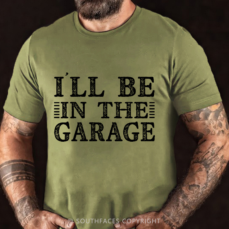 I'll Be In The Garage T-shirt