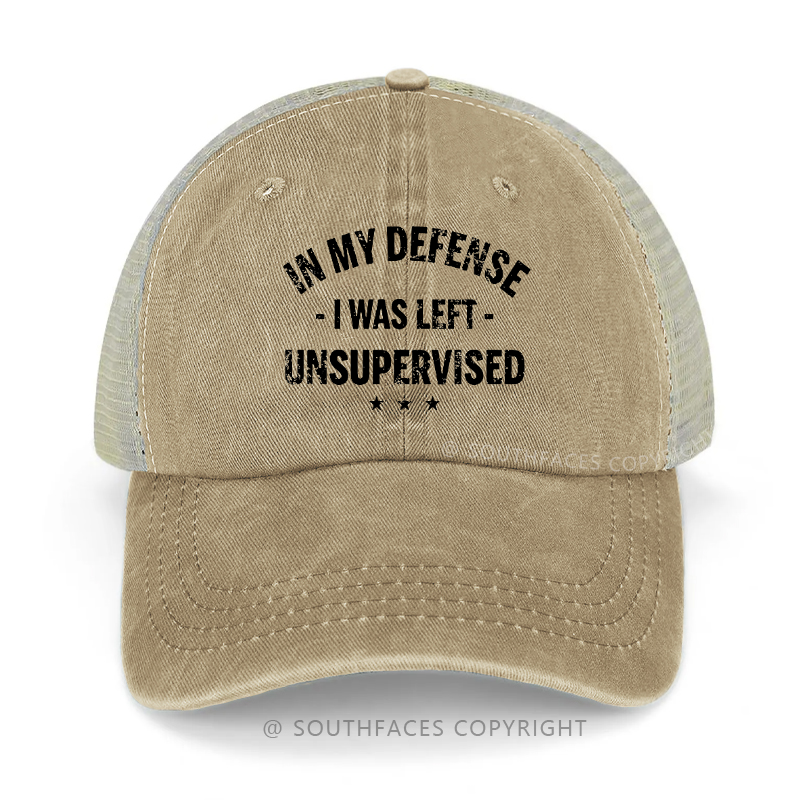 In My Defense I Was Left Unsupervised Sarcastic Trucker Cap