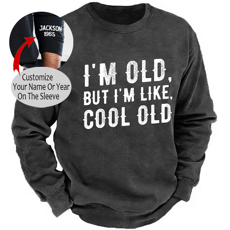 I'm Old But I'm Like Cool Old Funny Print Sweatshirt