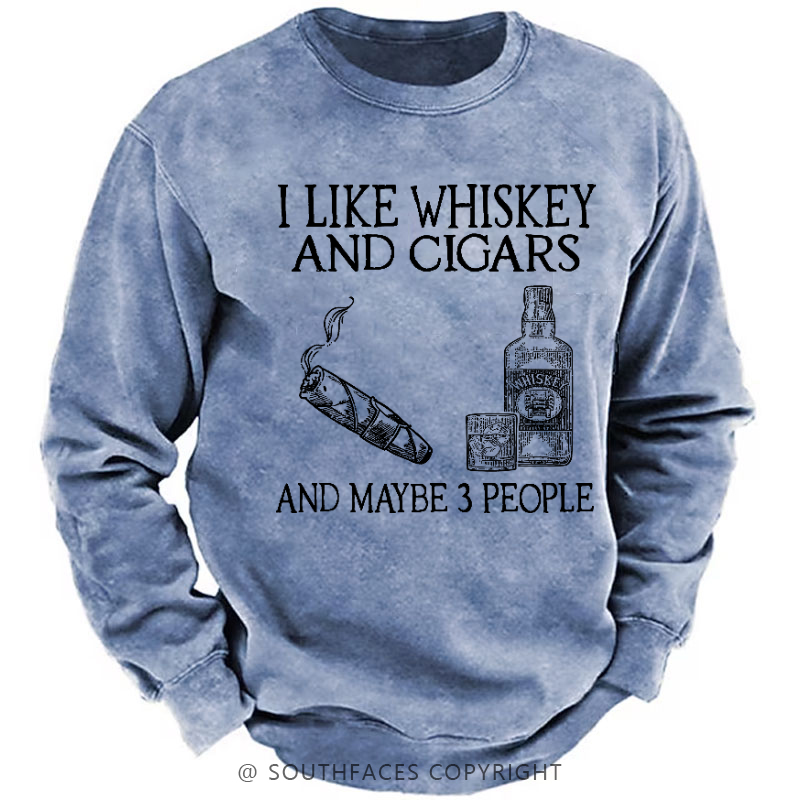 I Like Whiskey And Cigars And Maybe 3 People Sweatshirt