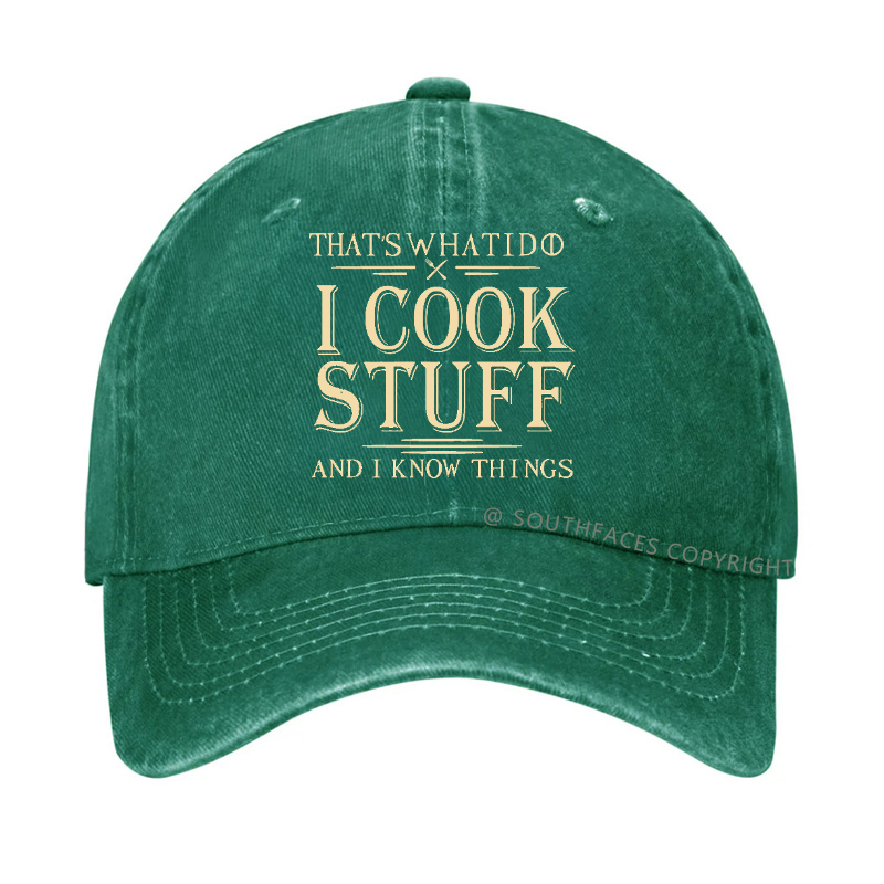 That's What I Do I Cook Stuff And I Know Things Hat