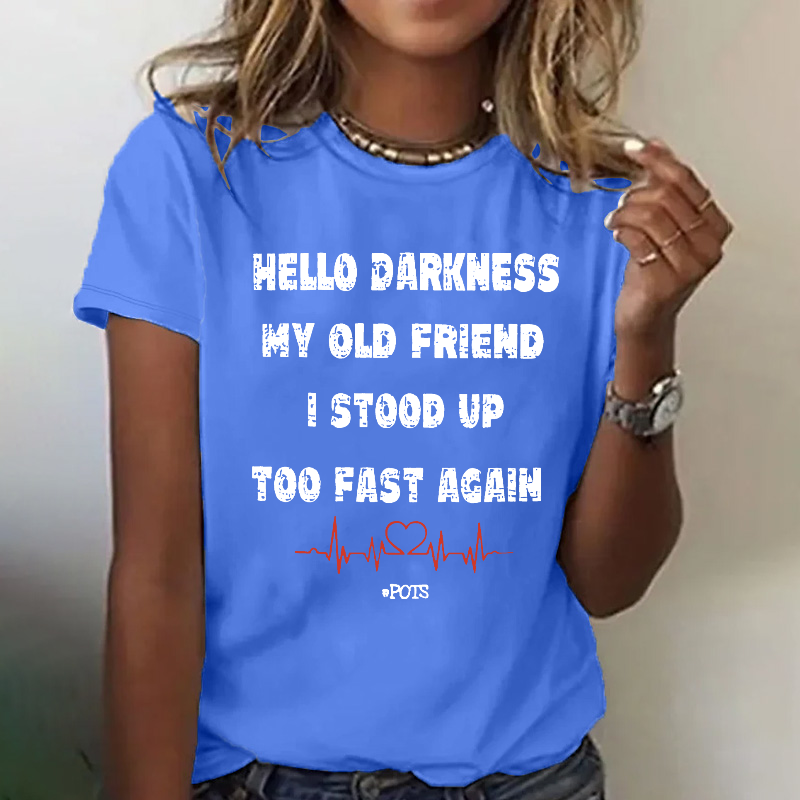 Hello Darkness My Old Friend I Stood Up Too Fast Again Print Women T-shirt
