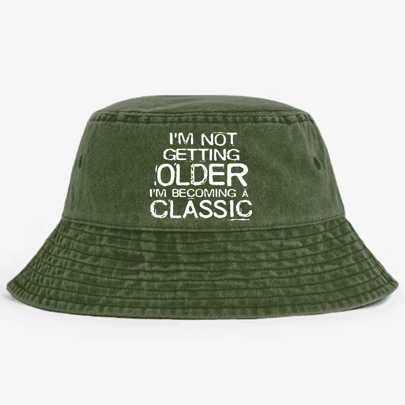 I'm Not Getting Older I'm Becoming A Classic Bucket Hat