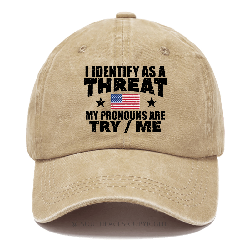 I Identify As A Threat My Pronouns Are Try/Me Hat