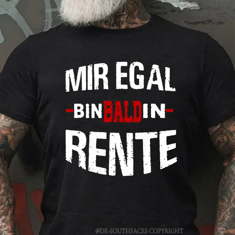 Mir Egal Bin Bald In Rente T-Shirt