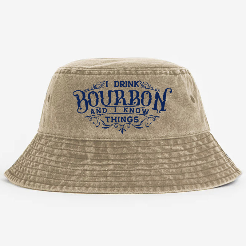 I Drink Bourbon And I Know Things Bucket Hat