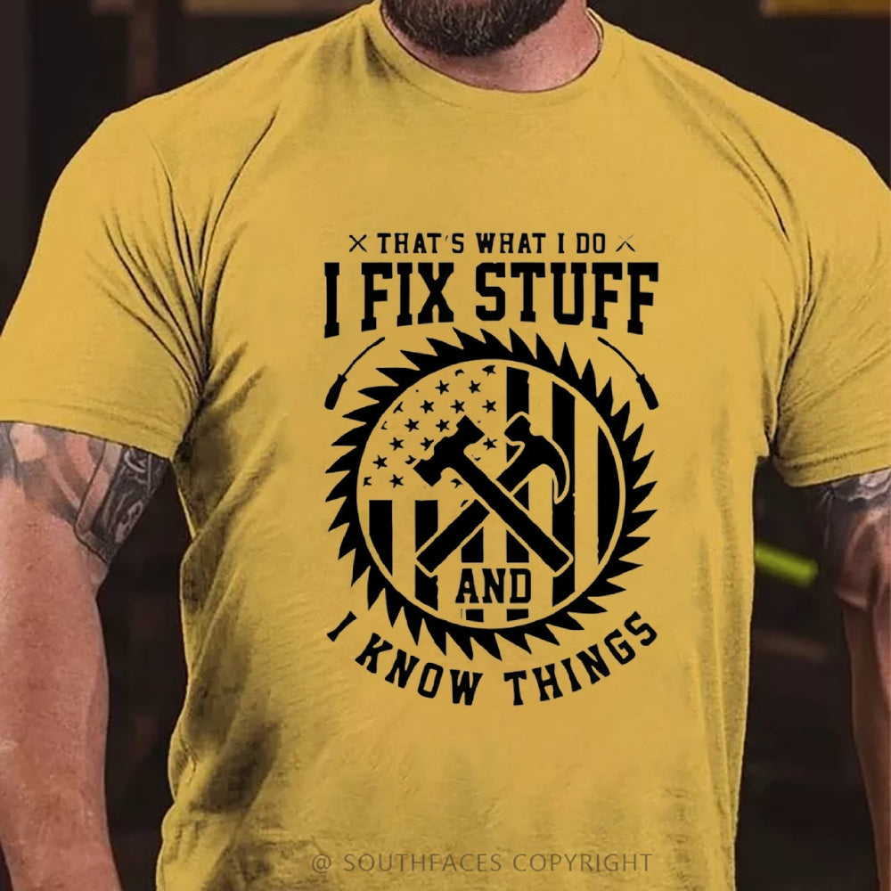 That's What I Do I Fix Stuff And I Know Things T-Shirt