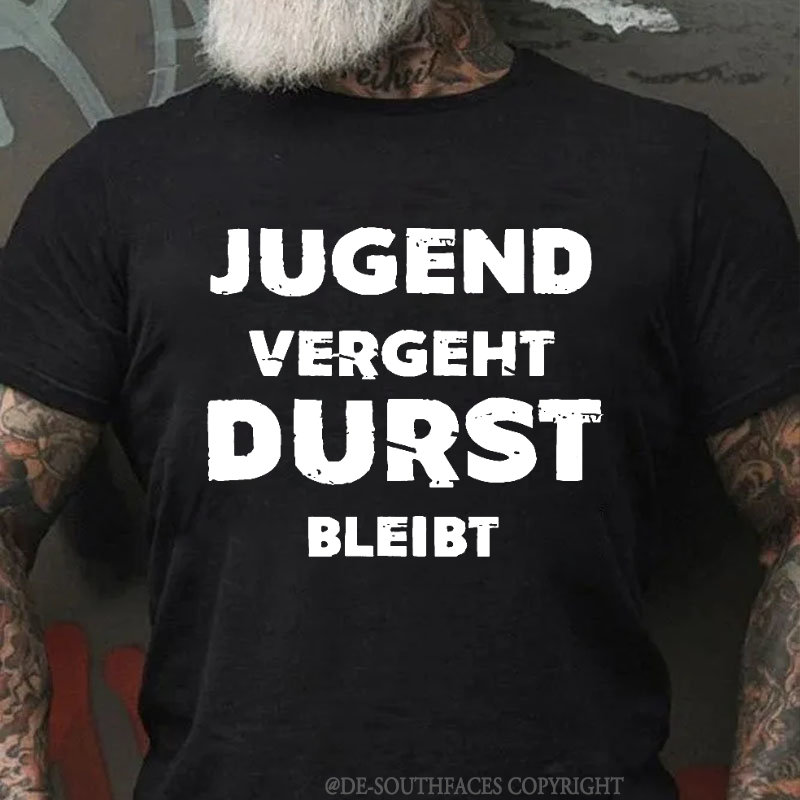 Jugend Vergeht Durst Bleibt T-Shirt