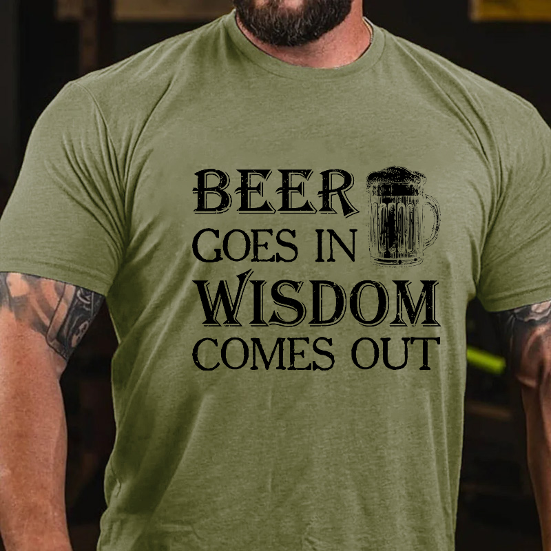 Beer Goes In Wisdom Come Out T-shirt
