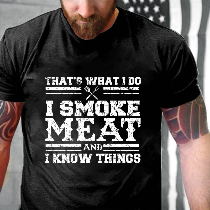 That's What I Do I Smoke Meat And I Know Things Funny Family T-shirt