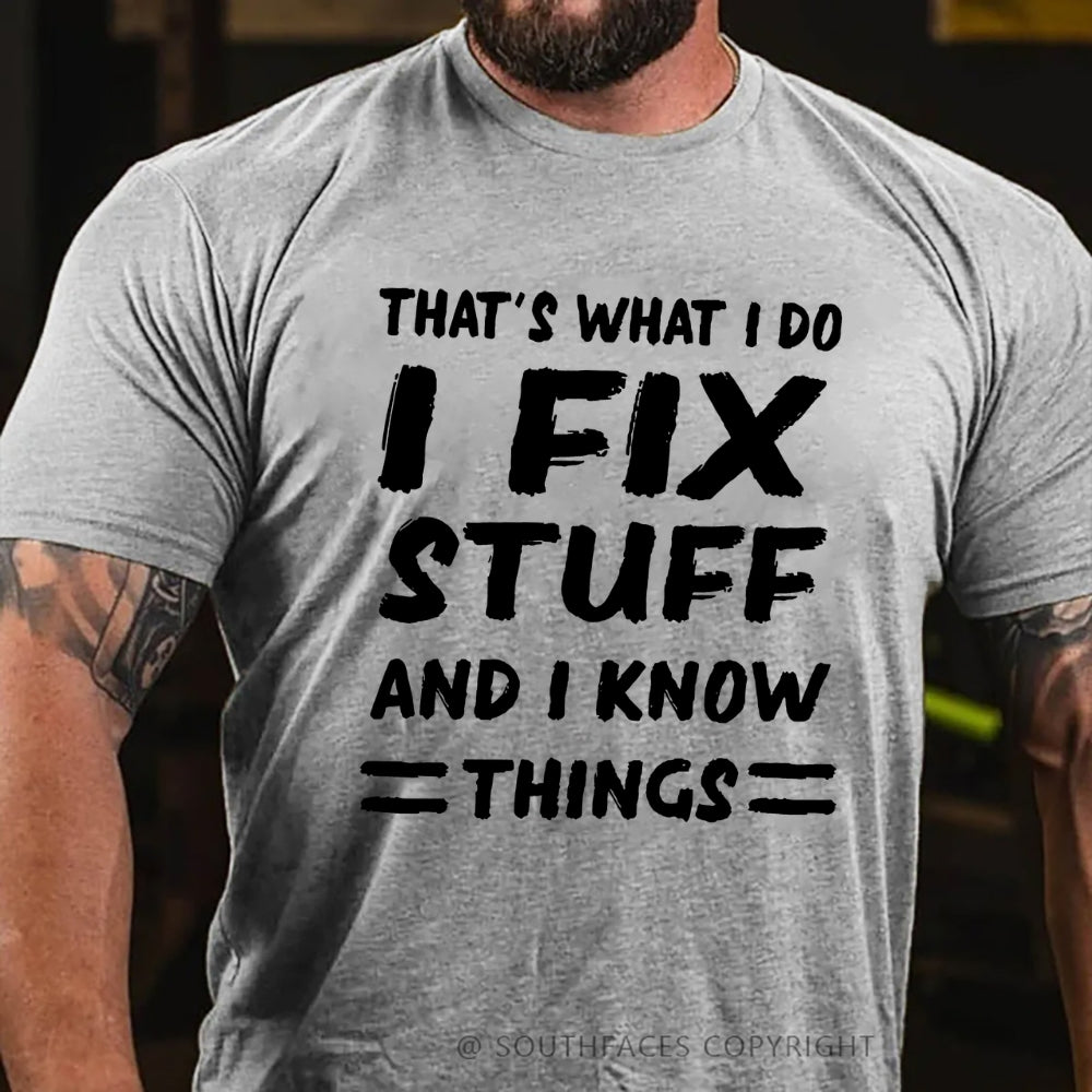 That's What I Do I Fix Stuff And I Know Things T-shirt