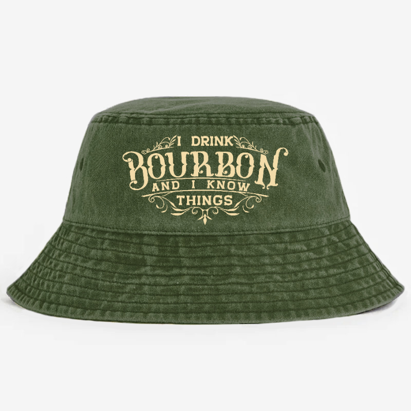 I Drink Bourbon And I Know Things Bucket Hat