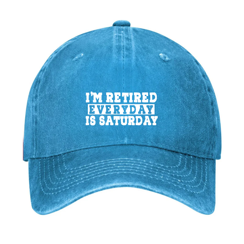 I'm Retired Every Day Is Saturday Hat