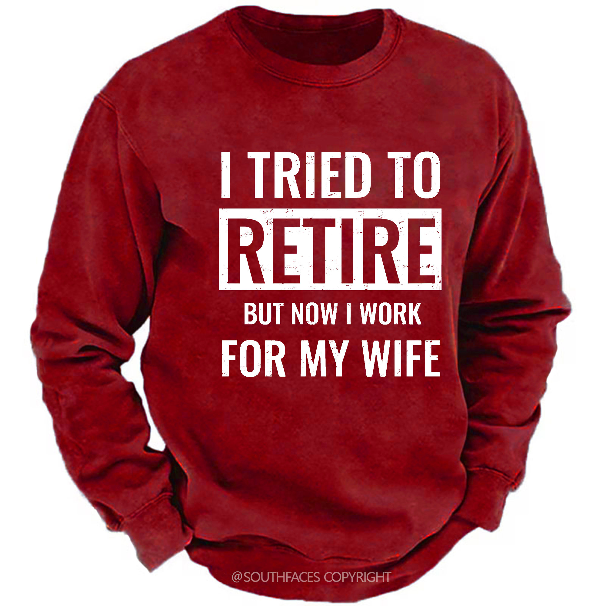 I Tried To Retire But Now I Work For My Wife Sweatshirt