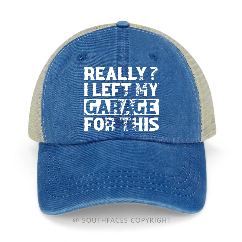 Really? I Left My Garage For This Sarcastic Men's Trucker Cap