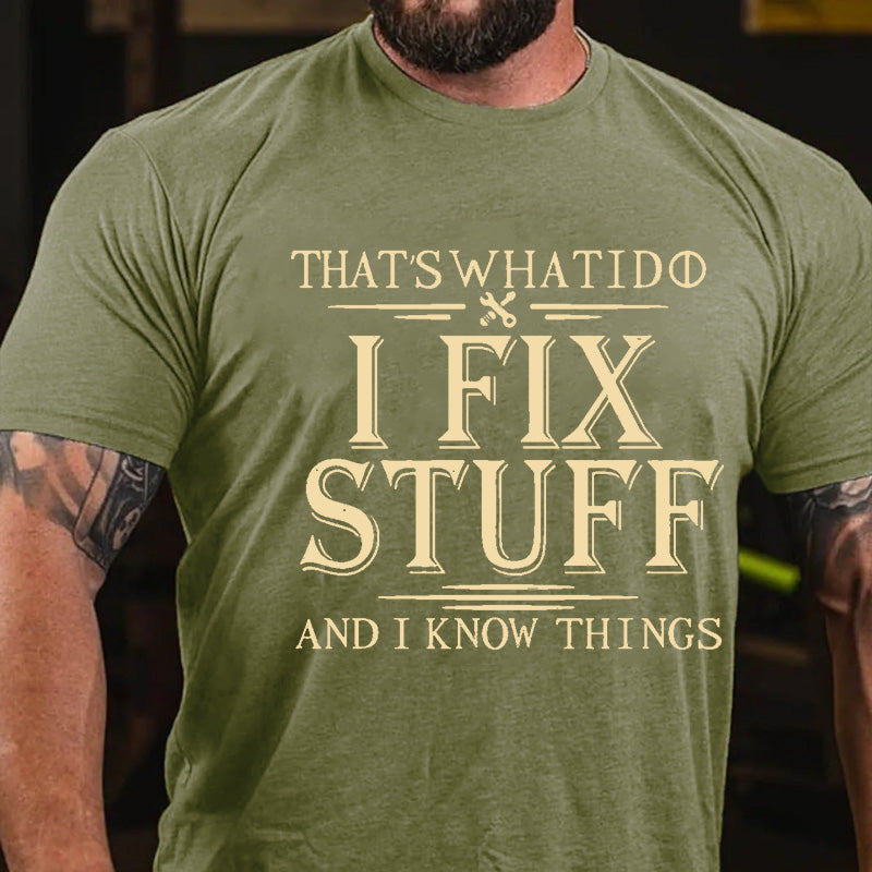 That's What I Do I Fix Stuff And I Know Things T-shirt