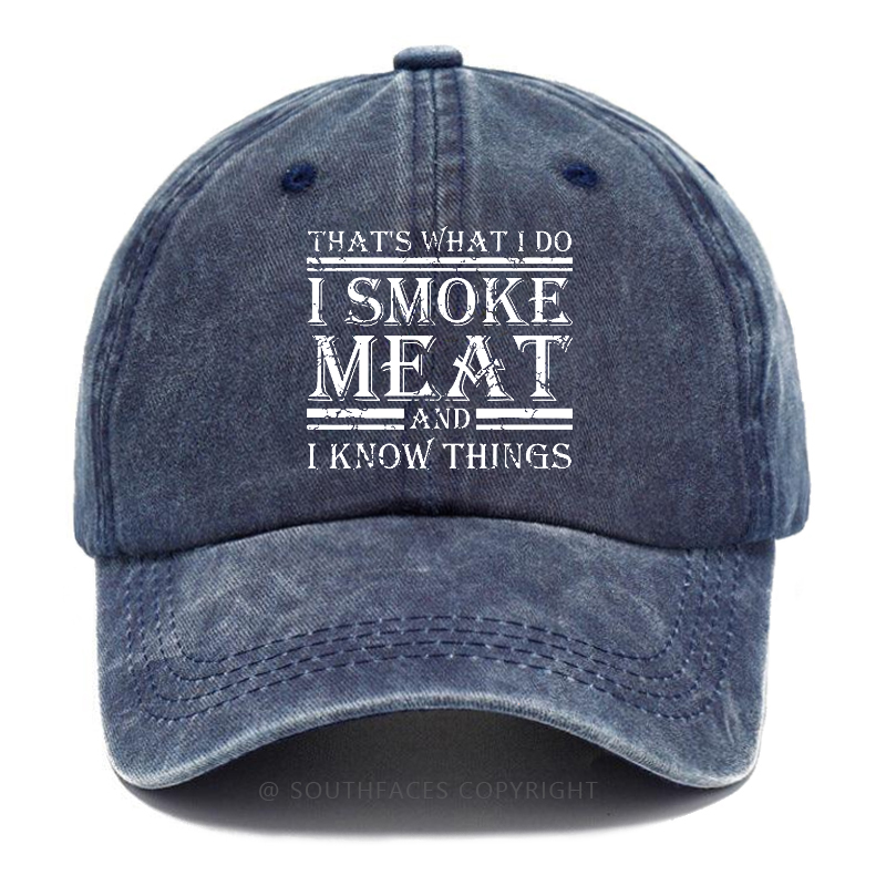 That's What I Do I Smoke Meat And I Know Things Hat