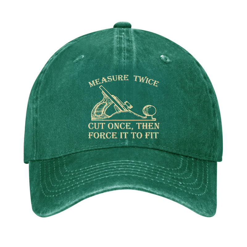 Measure Twice Cut Once, Then Force It To Fit Hat