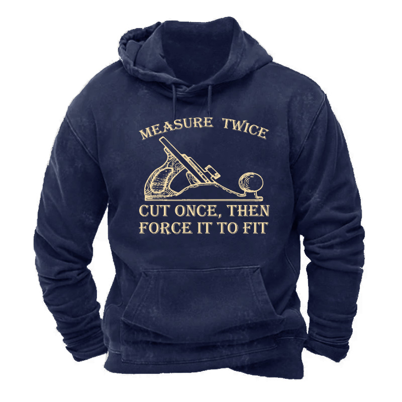 Measure Twice Cut Once, Then Force It To Fit Hoodie