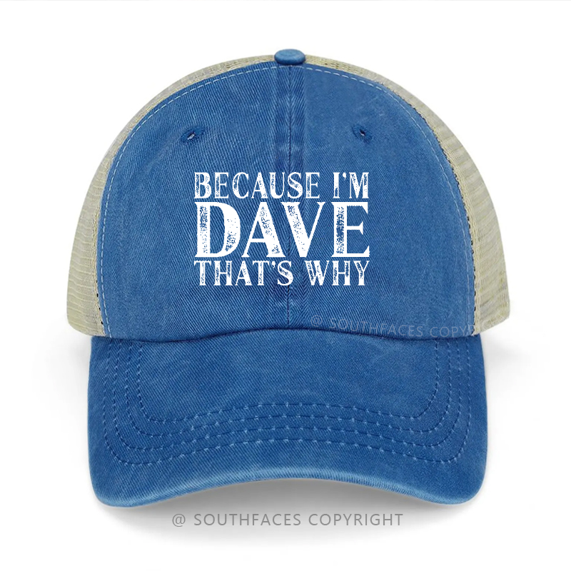 Because I'm Dave That's Why Funny Gift Trucker Cap
