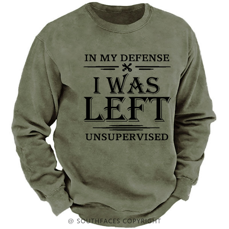 In My Defense I Was Left Unsupervised Sweatshirt
