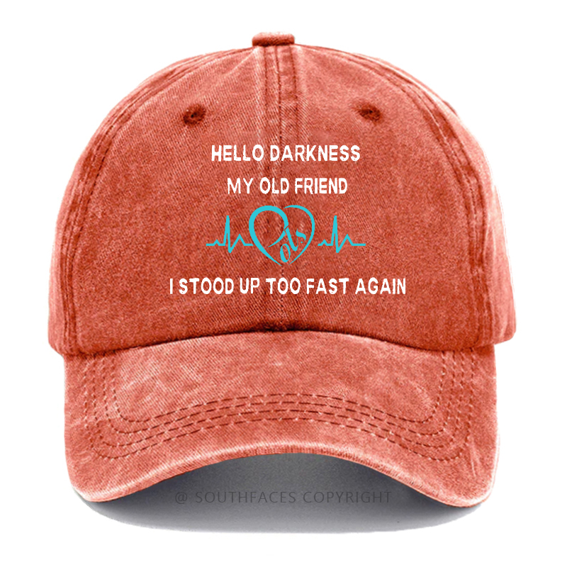 Hello Darkness My Old Friend I Stood Up Too Fast Again Funny Print Hats