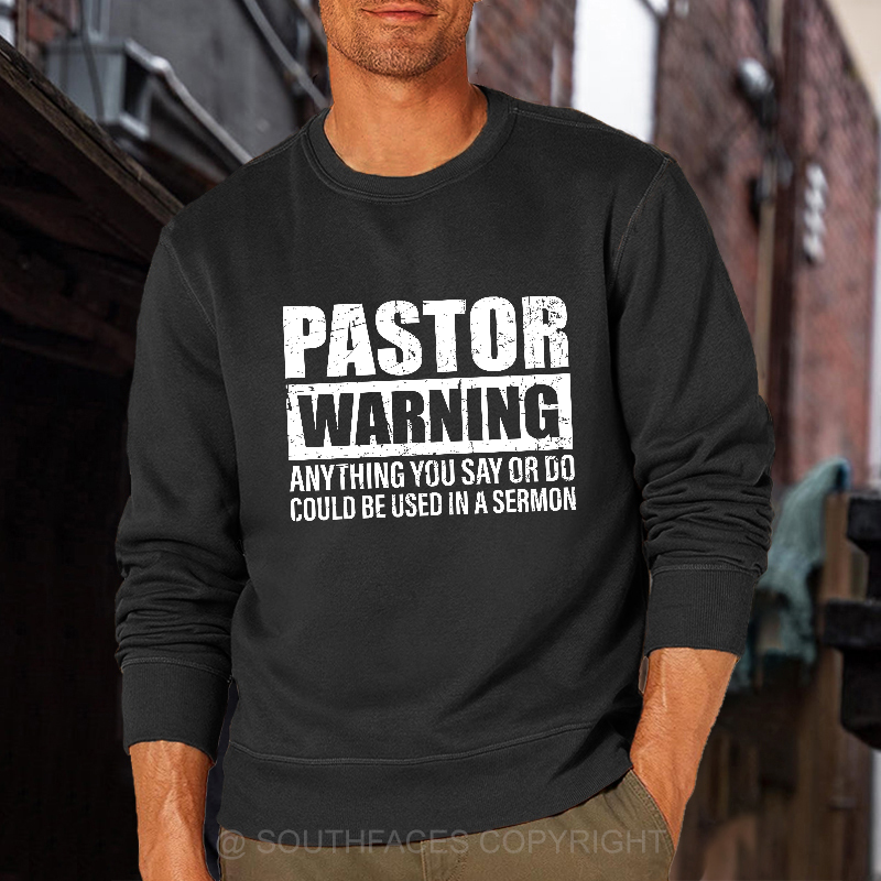 Pastor Warning Anything You Say Or Do Could Be Used In A Sermon Sweatshirt