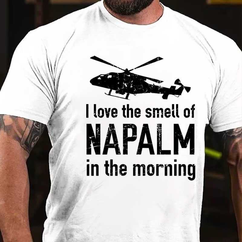 I Love The Smell Of Napalm In The Morning T-shirt