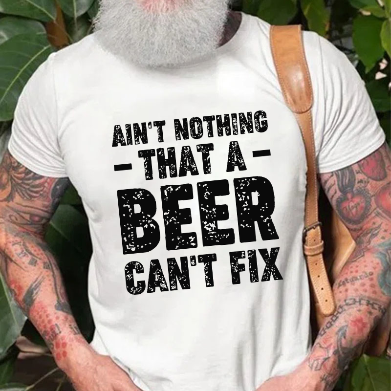 Ain't Nothing That A Beer Can't Fix Funny Sarcastic T-shirt