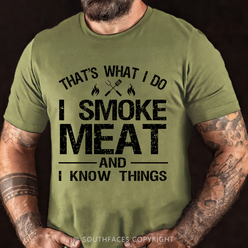 That's What I Do I Smoke Meat And I Know Things T-shirt