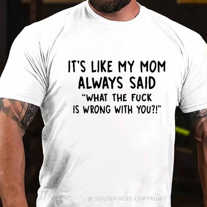 Men's It's Like My Mom Always Said What The Fuck Is Wrong With You Casual  Letters Print T-Shirt