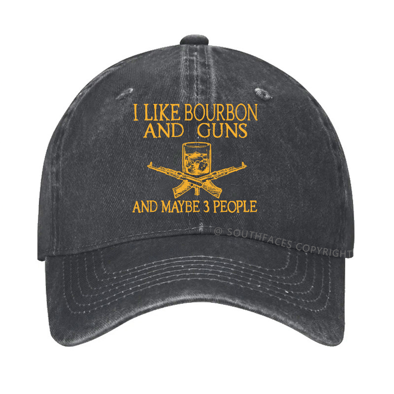I Like Bourbon And Guns And Maybe 3 People Funny Custom Hats