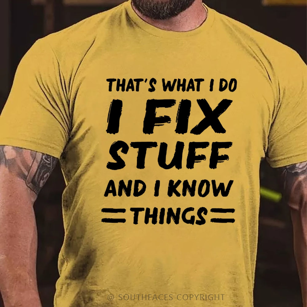 That's What I Do I Fix Stuff And I Know Things T-shirt