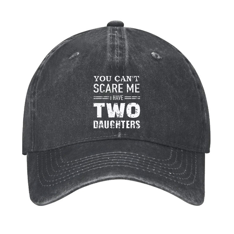 You Can't Scare Me I have Two Daughters Funny Hat