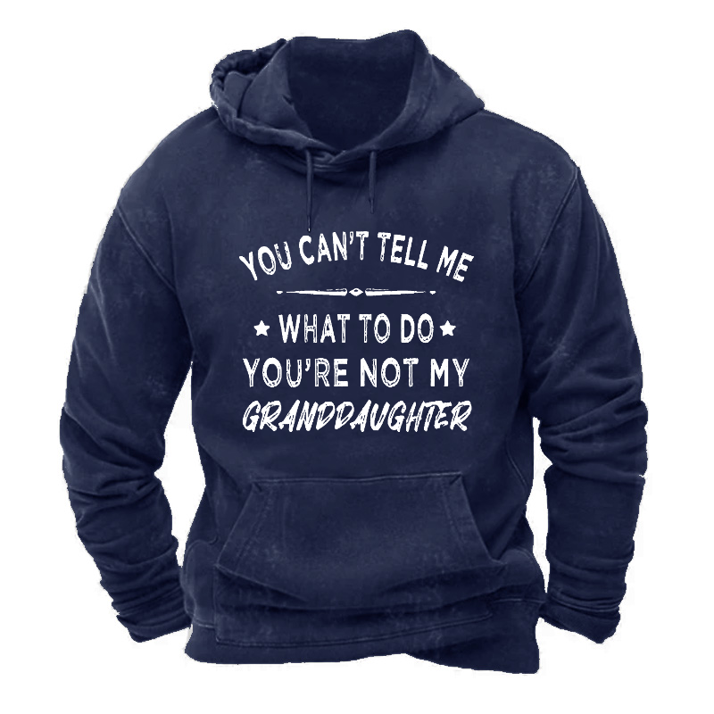You Can't Tell Me What To Do You Are Not My Granddaughter Hoodie