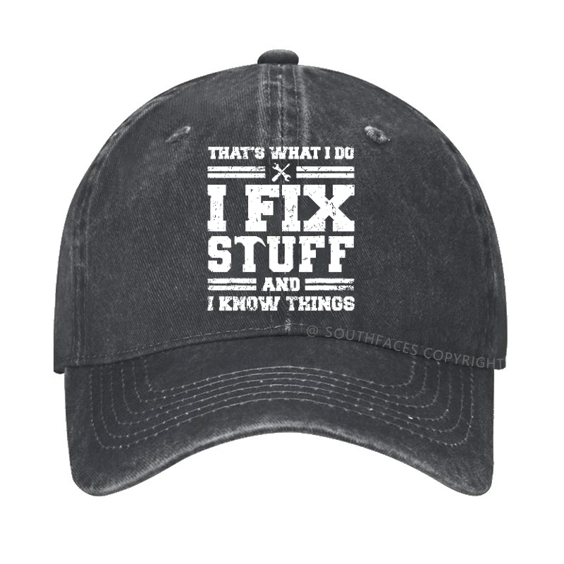 That's What I Do I Fix Stuff And I Know Things Hat