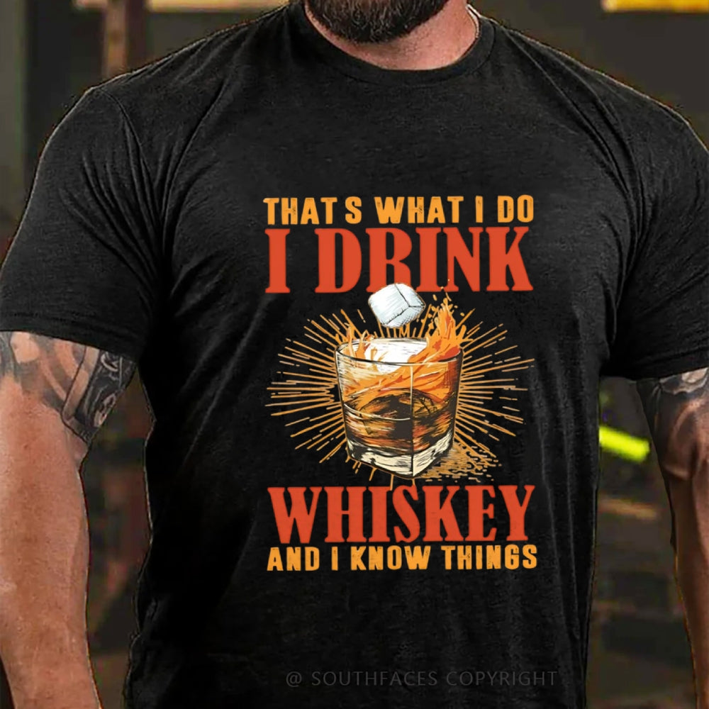 That's What I Do I Drink Whiskey And I know Things T-shirt