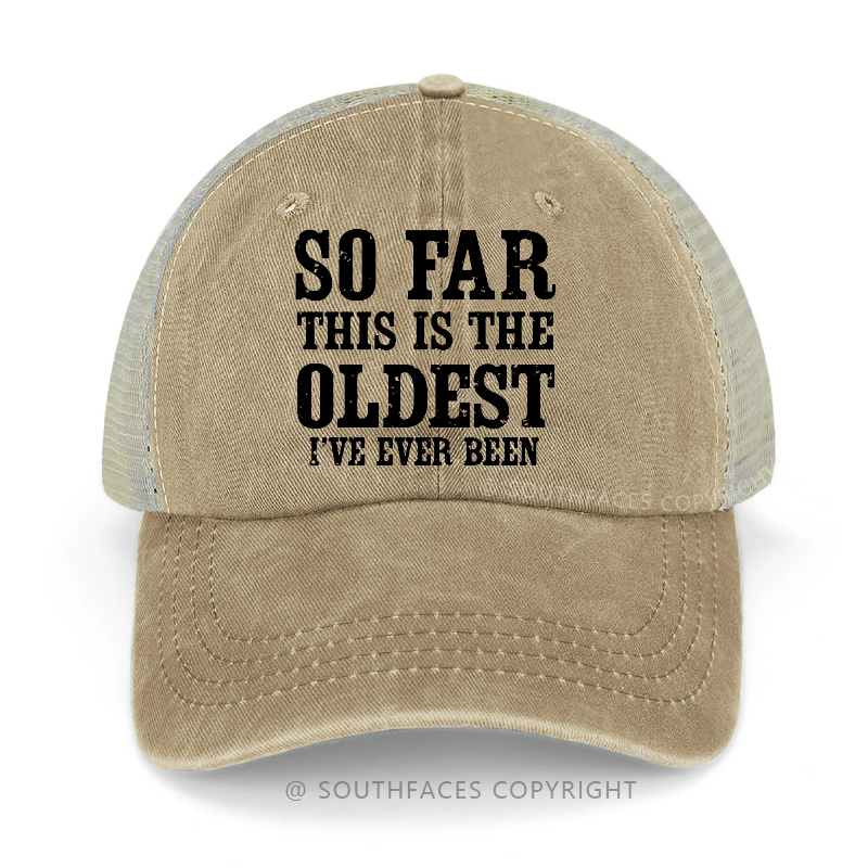 So Far This Is The Oldest I've Ever Been Funny Gift Trucker Cap
