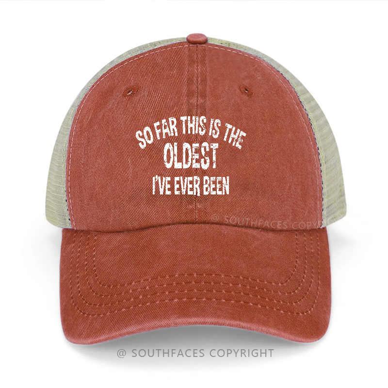 So Far This Is The Oldest I've Ever Been Trucker Cap