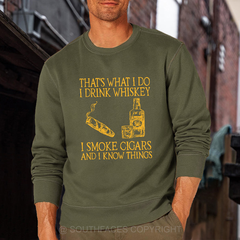 That's What I Do I Drink Whiskey I Smoke Cigars And I Know Things Sweatshirt